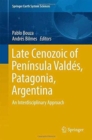 Late Cenozoic of Peninsula Valdes, Patagonia, Argentina : An Interdisciplinary Approach - Book