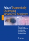 Atlas of Diagnostically Challenging Melanocytic Neoplasms - Book