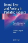 Dental Fear and Anxiety in Pediatric Patients : Practical Strategies to Help Children Cope - Book