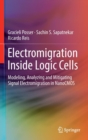 Electromigration Inside Logic Cells : Modeling, Analyzing and Mitigating Signal Electromigration in NanoCMOS - Book