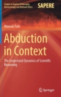 Abduction in Context : The Conjectural Dynamics of Scientific Reasoning - Book