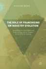 The Role of Franchising on Industry Evolution : Assessing the Emergence of Franchising and its Impact on Structural Change - Book
