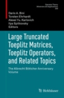 Large Truncated Toeplitz Matrices, Toeplitz Operators, and Related Topics : The Albrecht Boettcher Anniversary Volume - Book