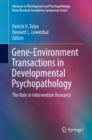 Gene-Environment Transactions in Developmental Psychopathology : The Role in Intervention Research - Book