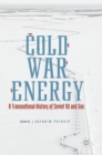 Cold War Energy : A Transnational History of Soviet Oil and Gas - Book