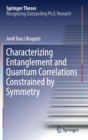 Characterizing Entanglement and Quantum Correlations Constrained by Symmetry - Book