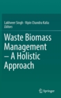 Waste Biomass Management - A Holistic Approach - Book