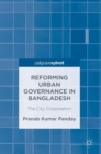 Reforming Urban Governance in Bangladesh : The City Corporation - Book