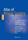 Atlas of Airway Surgery : A Step-by-Step Guide Using an Animal Model - Book