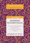 Queering Richard Rolle : Mystical Theology and the Hermit in Fourteenth-Century England - Book