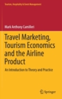 Travel Marketing, Tourism Economics and the Airline Product : An Introduction to Theory and Practice - Book