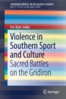 Violence in Southern Sport and Culture : Sacred Battles on the Gridiron - Book
