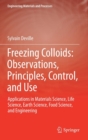 Freezing Colloids: Observations, Principles, Control, and Use : Applications in Materials Science, Life Science, Earth Science, Food Science, and Engineering - Book