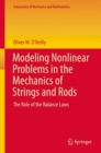 Modeling Nonlinear Problems in the Mechanics of Strings and Rods : The Role of the Balance Laws - Book