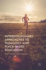 Interdisciplinary Approaches to Pedagogy and Place-Based Education : From Abstract to the Quotidian - Book