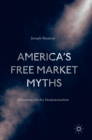 America's Free Market Myths : Debunking Market Fundamentalism - Book