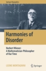 Harmonies of Disorder : Norbert Wiener: A Mathematician-Philosopher of Our Time - Book