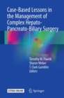 Case-Based Lessons in the Management of Complex Hepato-Pancreato-Biliary Surgery - Book