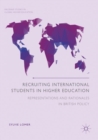Recruiting International Students in Higher Education : Representations and Rationales in British Policy - Book