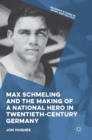 Max Schmeling and the Making of a National Hero in Twentieth-Century Germany - Book