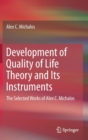 Development of Quality of Life Theory and Its Instruments : The Selected Works of Alex. C. Michalos - Book