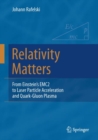 Relativity Matters : From Einstein's EMC2 to Laser Particle Acceleration and Quark-Gluon Plasma - Book