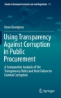 Using Transparency Against Corruption in Public Procurement : A Comparative Analysis of the Transparency Rules and Their Failure to Combat Corruption - Book