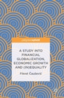 A Study into Financial Globalization, Economic Growth and (In)Equality - Book