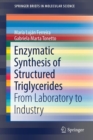 Enzymatic Synthesis of Structured Triglycerides : From Laboratory to Industry - Book
