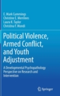 Political Violence, Armed Conflict, and Youth Adjustment : A Developmental Psychopathology Perspective on Research and Intervention - Book