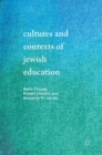 Cultures and Contexts of Jewish Education - Book
