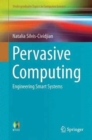 Pervasive Computing : Engineering Smart Systems - Book
