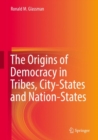The Origins of Democracy in Tribes, City-States and Nation-States - Book