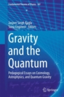 Gravity and the Quantum : Pedagogical Essays on Cosmology, Astrophysics, and Quantum Gravity - Book