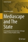 Mediascape and the State : A Geographical Interpretation of Image Politics in Uttar Pradesh, India - Book