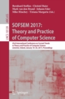 SOFSEM 2017: Theory and Practice of Computer Science : 43rd International Conference on Current Trends in Theory and Practice of Computer Science, Limerick, Ireland, January 16-20, 2017, Proceedings - Book
