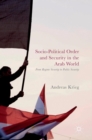 Socio-Political Order and Security in the Arab World : From Regime Security to Public Security - Book