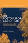 The Postdiaspora Condition : Crossborder Social Protection, Transnational Schooling, and Extraterritorial Human Security - Book