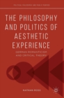 The Philosophy and Politics of Aesthetic Experience : German Romanticism and Critical Theory - Book