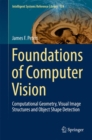 Foundations of Computer Vision : Computational Geometry, Visual Image Structures and Object Shape Detection - Book