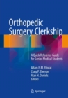 Orthopedic Surgery Clerkship : A Quick Reference Guide for Senior Medical Students - Book