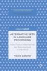 Alternative Sets in Language Processing : How Focus Alternatives are Represented in the Mind - Book