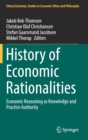 History of Economic Rationalities : Economic Reasoning as Knowledge and Practice Authority - Book