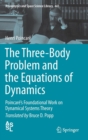 The Three-Body Problem and the Equations of Dynamics : Poincare’s Foundational Work on Dynamical Systems Theory - Book