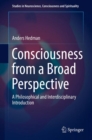 Consciousness from a Broad Perspective : A Philosophical and Interdisciplinary Introduction - Book