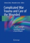 Complicated War Trauma and Care of the Wounded : The Israeli Experience in Medical Care and Humanitarian Support of Syrian Refugees - Book