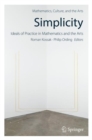 Simplicity: Ideals of Practice in Mathematics and the Arts - Book