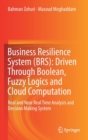 Business Resilience System (BRS): Driven Through Boolean, Fuzzy Logics and Cloud Computation : Real and Near Real Time Analysis and Decision Making System - Book