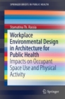 Workplace Environmental Design in Architecture for Public Health : Impacts on Occupant Space Use and Physical Activity - Book