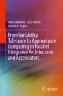 From Variability Tolerance to Approximate Computing in Parallel Integrated Architectures and Accelerators - Book